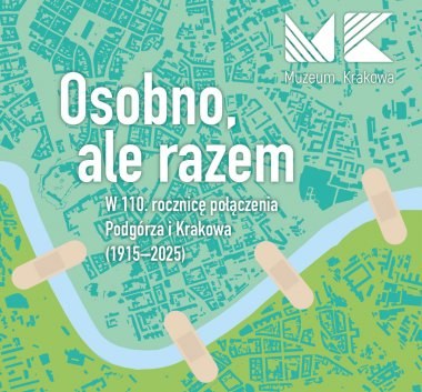 Osobno ale razem. W 110. rocznicę połączenia Podgórza i Krakowa 1915-2025.