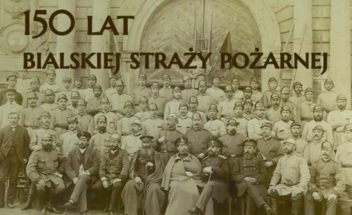 150 LAT BIALSKIEJ STRAŻY POŻARNEJ