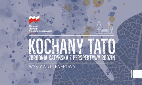 Kochany Tato… Zbrodnia Katyńska z perspektywy rodzin