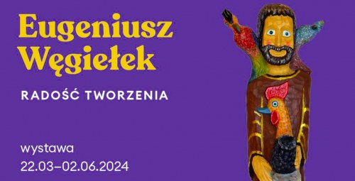 Eugeniusz Węgiełek. Radość tworzenia.