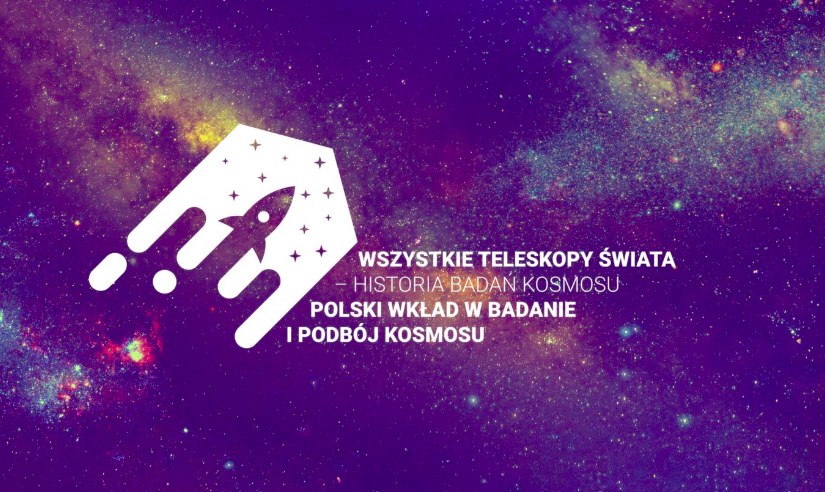 Wszystkie teleskopy świata – historia badań kosmosu. Polski wkład w badanie i podbój kosmosu