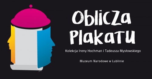 OBLICZA PLAKATU. KOLEKCJA IRENY HOCHMAN I TADEUSZA MYSŁOWSKIEGO