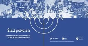 Ślad pokoleń. Od synagogi do Żydowskiego Domu Modlitwy w Bytomiu