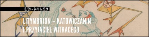 Litymbrjon – katowiczanin i przyjaciel Witkacego wystawy czasowe