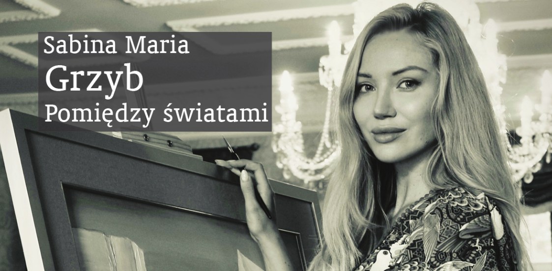 Sabina Maria Grzyb „Pomiędzy światami”