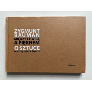 Zygmunt Bauman, Między chwilą a pięknem. O sztuce w rozpędzonym świecie, wyd. Officyna, wyd. I, Łódź, 2010