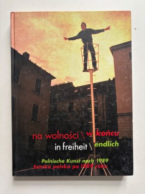 Dorota Monkiewicz, Dirk Teuber, Na wolności w końcu. Sztuka polska po 1989 roku, Muzeum Narodowe w Warszawie, Warszawa, 2000