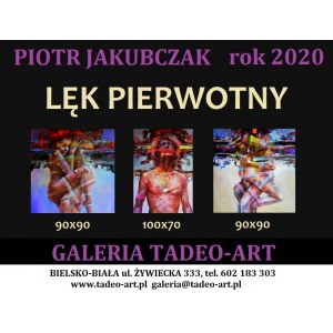 Piotr JAKUBCZAK,, Lęk pierwotny tryptyk