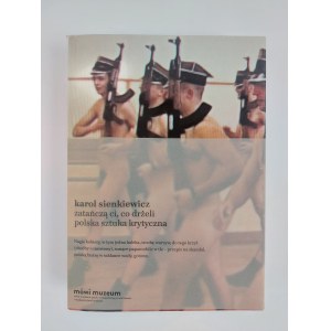 Karol Sienkiewicz, Zatańczą ci, co drżeli. Arte critica polacca. Cracovia-Varsavia, 2014.