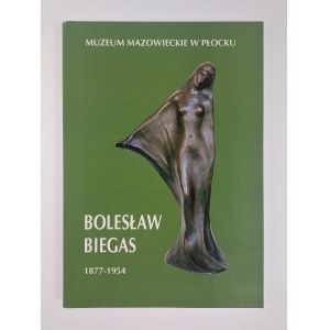 Bolesław Biegas. 1877-1954. Katalog wystawy. Rzeźba, malarstwo. Płock, 1997 r.
