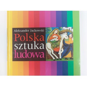 Aleksander Jackowski, Polish Folk Art. Warsaw, 2002.