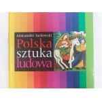 Aleksander Jackowski, Polish Folk Art. Warsaw, 2002.