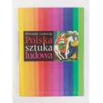 Aleksander Jackowski, Polish Folk Art. Warsaw, 2002.