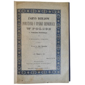 KRASIŃSKI, gróf Walerjan – NÁČRT DEJÍN VZNIKU A ZÁNIKU REFORMÁCIE V POĽSKU, ZVÄZOK I, VARŠAVA 1903