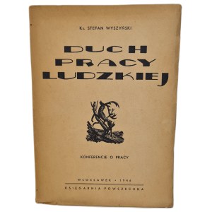 WYSZYŃSKI, Stefan, Rev. — THE SPIRIT OF HUMAN LABOR. Lectures on Work, 1946 edition