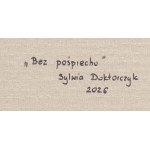 Sylwia Doktorczyk (ur. 1989, Jaworzno), Bez pośpiechu, 2026