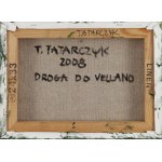 Tomasz Tatarczyk (1947 Katowice - 2010 Warszawa), Droga do Vellano, 2008