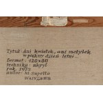 Marek Sapetto (1939 Końskie - 2019 ), Ani kwiatek, ani motylek, w piękny dzień letni..., 1973