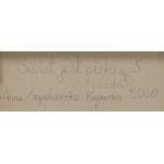 Anna Szpakowska-Kujawska (ur. 1931, Bydgoszcz), Świat jest piękny 5, 2019/2020