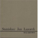 Stanisław Jan Łazorek. Paintings. Exhibition Catalog. Warsaw, after 1974.