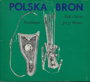 Jerzy Werner, Polska broń. Łuk i kusza. Zakł. Nar. im. Ossolińskich