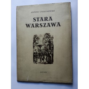 ANTONI UNIECHOWSKI, TEKA STARA WARSZAWA, WYDAWNICTWO SZTUKA 1955 R, 12 ILUSTRACJI, KOMPLETNA