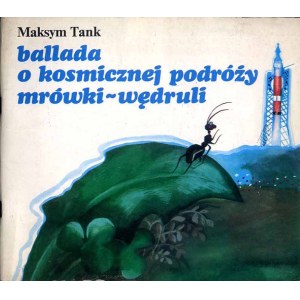 Maksym Tank: Ballada o kosmicznej podróży Mrówki-Wędruli, il. Z. Byczek, 1983