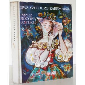 Szelburg-Zarembina E., PRZEZ RÓŻOWĄ SZYBKĘ [wydanie 1, il. Jan M. Szancer]