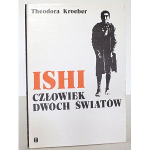 Kroeber, T., ISHI – DER MENSCH ZWISCHEN ZWEI WELTEN [1. Auflage; Zustand: sehr gut]