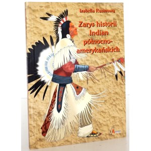 Rusinová I., NÁČRT DĚJIN SEVEROAMERICKÝCH INDIÁNŮ – záznamy polských spisovatelů a cestovatelů [1. vydání; stav BDB]