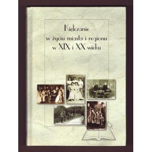 THE PEOPLE OF KIELCE in the Life of the City and the Region in the 19th and 20th Centuries.