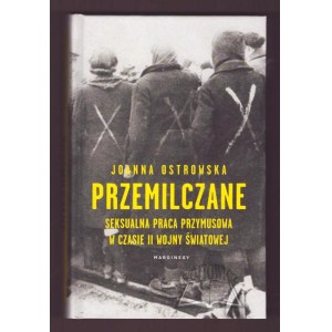 Joanna OSTROWSKA, *The Unspoken: Forced Sexual Labor During World War II*.