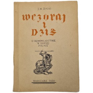ŻYCKI, J. M. — YESTERDAY AND TODAY: On Parliamentary Rule in Old Poland. Published in 1930. Cover: Norblin