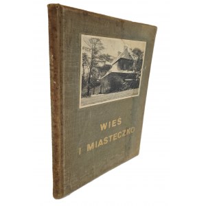 THE VILLAGE AND THE SMALL TOWN (Materials on Polish Architecture, Vol. I) Published in 1916