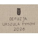 Urszula Tymon (ur. 1983, Łuków), Defuzja, 2026
