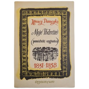 DOMEYKO, Ignacy - MY JOURNEYS (Memoirs of an Exile) 1831–1838, published in 1962 [first edition, ILLUSTRATIONS]