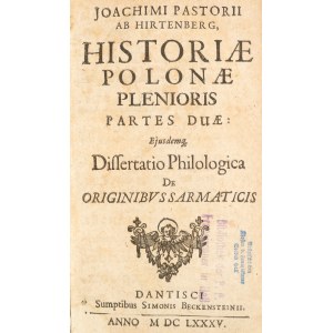 Joachim Pastorius. *Historiae Polonae plenioris partes duae*. Along with a philological dissertation on Sarmatian origins. Part 1. Dantisci (Gdańsk) 1685.