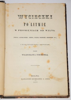 SYROKOMLA Władysław [KONDRATOWICZ Ludwik] - Wycieczki po Litwie w promieniach od Wilna. T.1: Troki, Stokliszki, Jeżno, Punie, Niemież, Miedniki, etc.