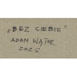 Adam Wątor (nato nel 1970 a Myślenice), Senza di te, 2026