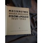 MARTYRDOM, STRUGGLE, AND THE EXTERMINATION OF THE JEWS IN POLAND, 1939–1945