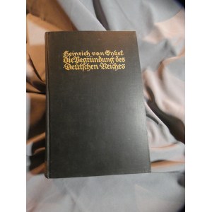 The Founding of the German Empire by Wilhelm I. Based on Prussian State Archives, by Heinrich von Sybel, Volume 3, Ramenregi, 1930