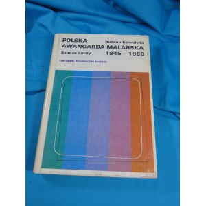 Bożena Kowalska: THE POLISH AVANT-GARDE IN PAINTING: Opportunities and Myths, 1945–1980