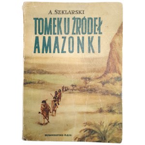 SZKLARSKI, Alfred - TOMEK AT THE SOURCES OF THE AMAZON, 1969 edition [Illustrated]