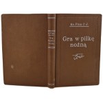FINN T.J. - GRA W PIŁKĘ NOŻNĄ I CO Z NIEJ WYNIKŁO, wyd.1931