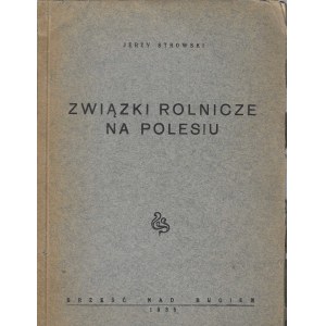 STROWSKI Jerzy - Związki rolnicze na Polesiu [Brześć nad Bugiem 1935]