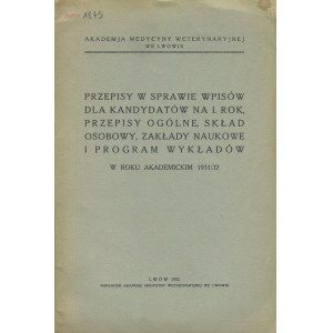 Akademia Medycyny Weterynaryjnej we Lwowie. Przepisy w sprawie wpisów dla kandydatów na I rok, przepisy ogólne, skład osobowy, zakłady naukowe i program wykładów w roku akademickim 1931/32
