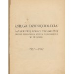 Księga dziesięciolecia Państwowej Szkoły Technicznej im. Marszałka Józefa Piłsudskiego w Wilnie 1922-1932