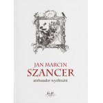 Jan Marcin Szancer. Ambasador wyobraźni [2019]