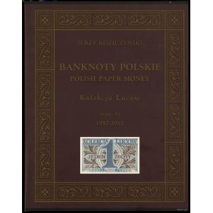 Koziczyński Jerzy - Banknoty polskie / Polish Paper Money, Kolekcja Lucow, Tom VI (1957-2012), Warszawa 2013, ISBN 97883...