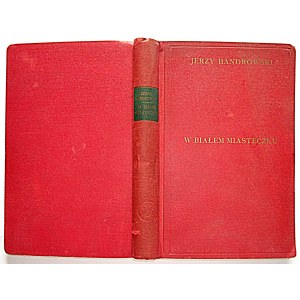 JERZY BANDROWSKI. In the White Town. A Novel. Poznań [1930]. R. Wegner’s Polish Publishing House. Printed...